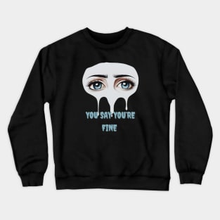 Quotes " You say you're fine " sticker Crewneck Sweatshirt